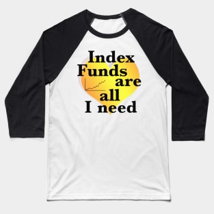 Index funds ar all I need Baseball T-Shirt